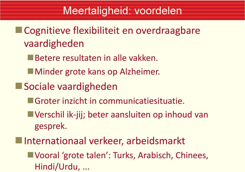 Sociale vaardigheden Groter inzicht in communicatiesituatie.