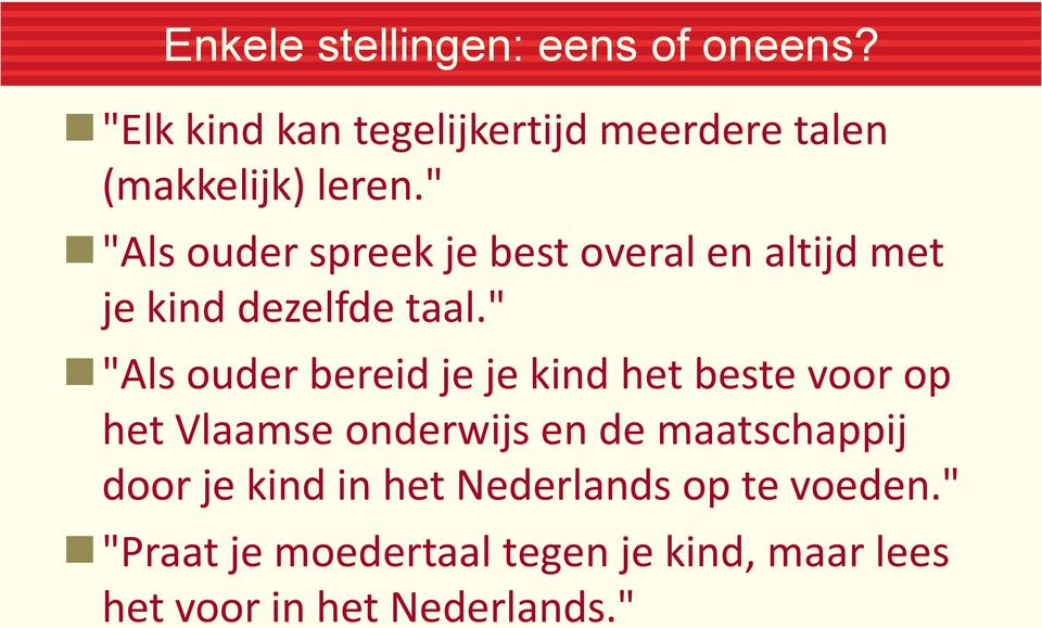 " "Als ouder spreek je best overal en altijd met je kind dezelfde taal.