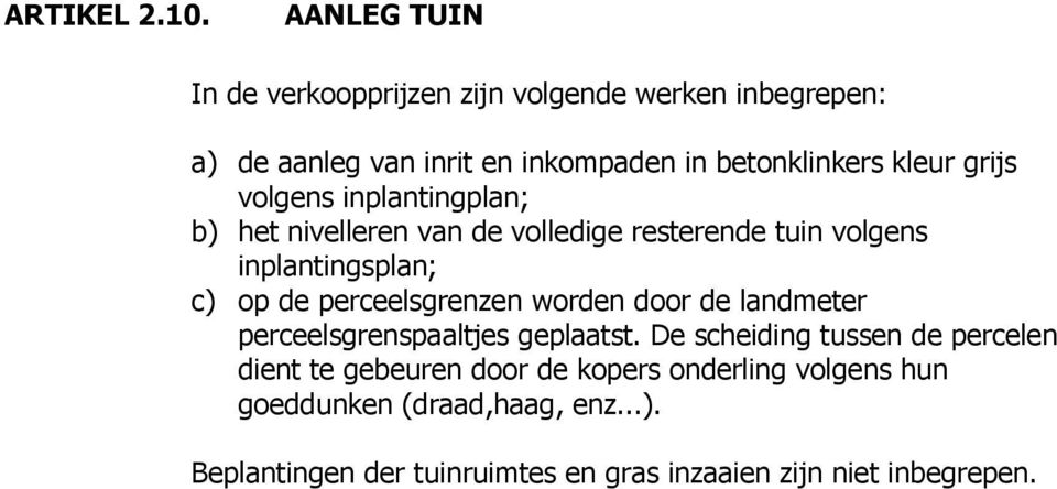 grijs volgens inplantingplan; b) het nivelleren van de volledige resterende tuin volgens inplantingsplan; c) op de