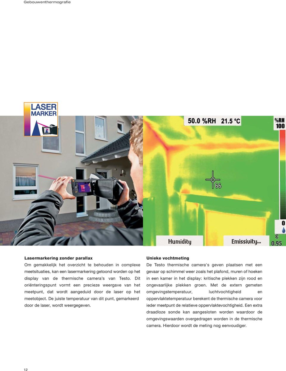 De juiste temperatuur van dit punt, gemarkeerd door de laser, wordt weergegeven.