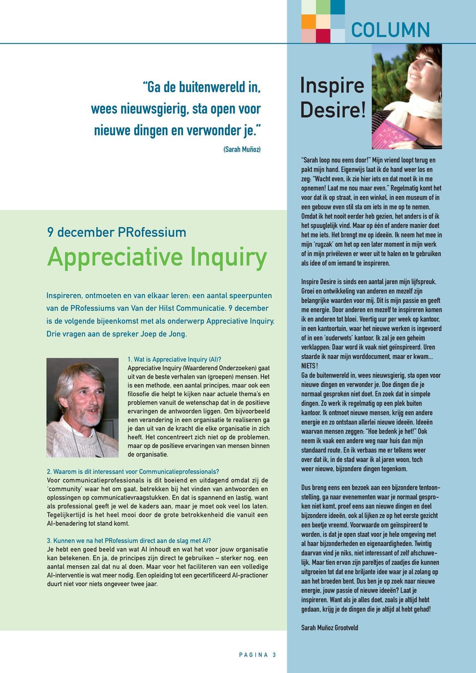 9 december is de volgende bijeenkomst met als onderwerp Appreciative Inquiry. Drie vragen aan de spreker Joep de Jong. 1. Wat is Appreciative Inquiry (AI)?