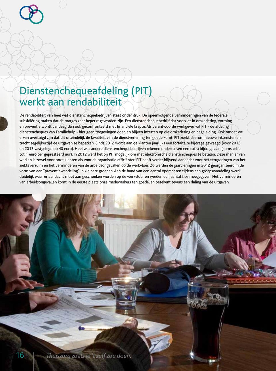 Een dienstenchequebedrijf dat voorziet in omkadering, vorming en preventie wordt vandaag dan ook geconfronteerd met financiële krapte.