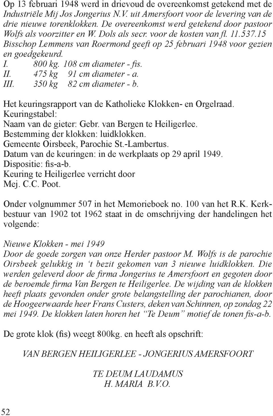 15 Bisschop Lemmens van Roermond geeft op 25 februari 1948 voor gezien en goedgekeurd. I. 800 kg. 108 cm diameter - fis. II. 475 kg 91 cm diameter - a. III. 350 kg 82 cm diameter - b.