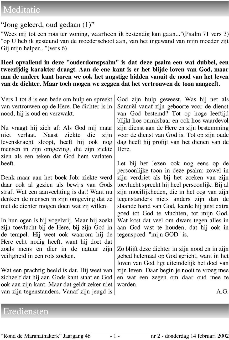 .."(vers 6) Heel opvallend in deze "ouderdomspsalm" is dat deze psalm een wat dubbel, een tweezijdig karakter draagt.