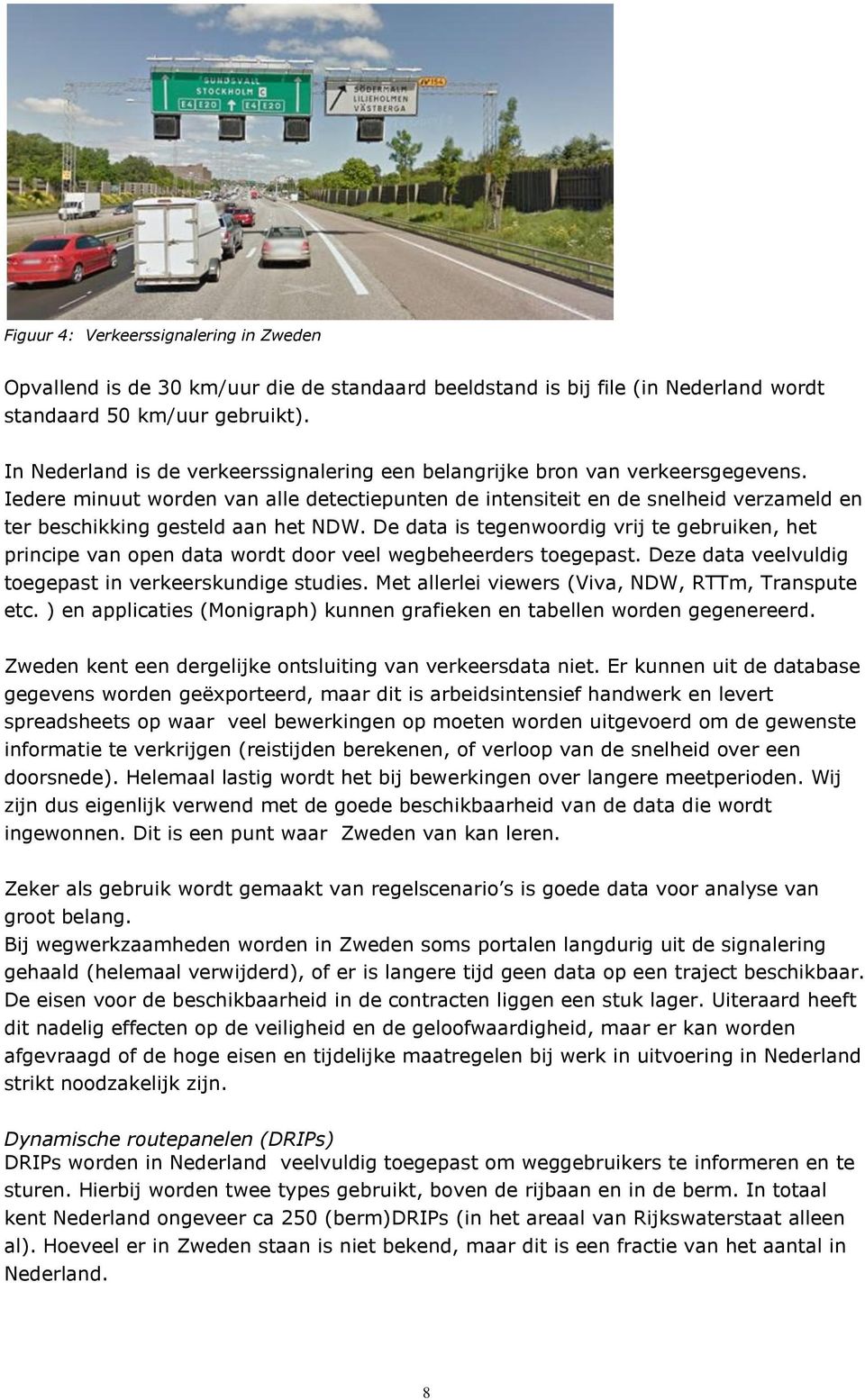 Iedere minuut worden van alle detectiepunten de intensiteit en de snelheid verzameld en ter beschikking gesteld aan het NDW.