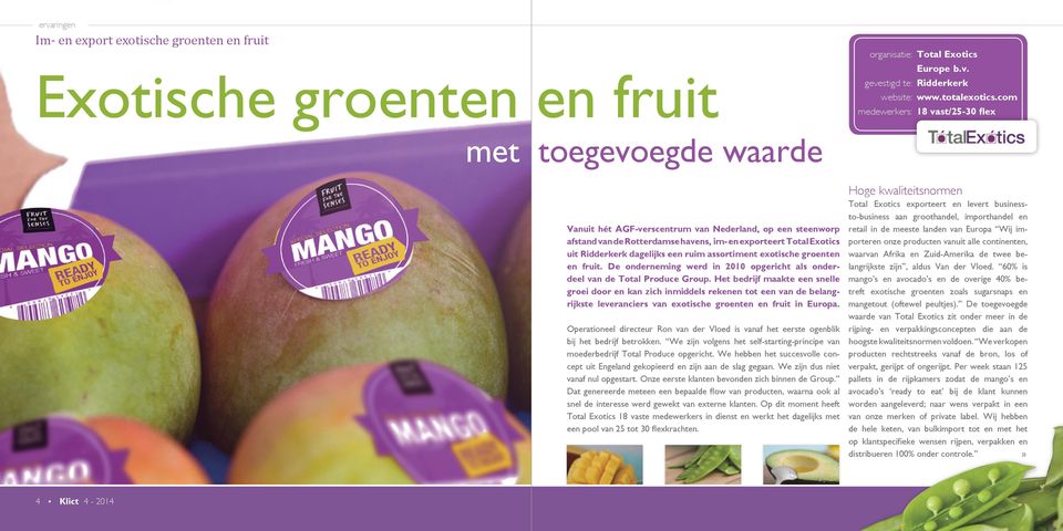 dagelijks een ruim assortiment exotische groenten en fruit. De onderneming werd in 2010 opgericht als onder - deel van de Total Produce Group.