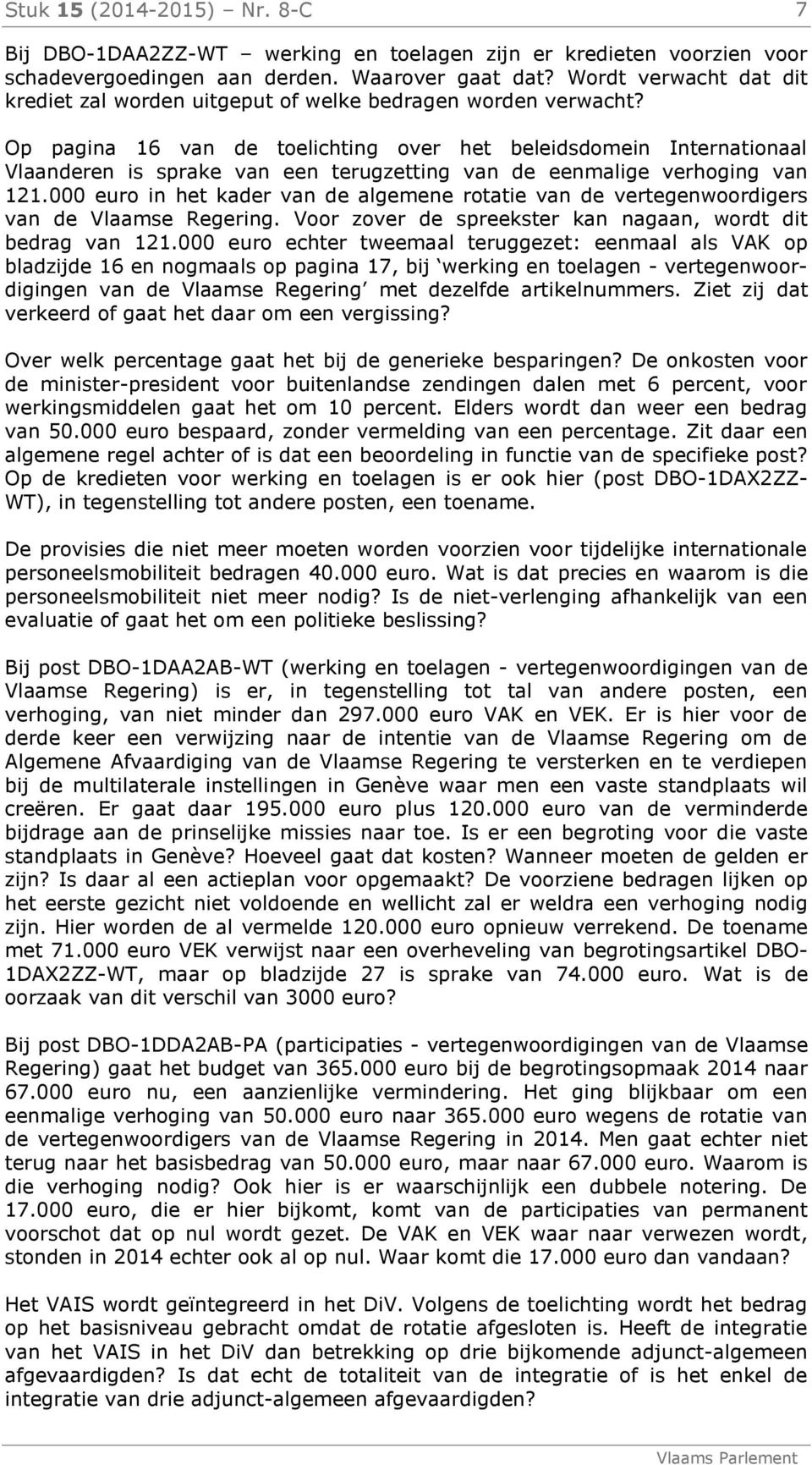 Op pagina 16 van de toelichting over het beleidsdomein Internationaal Vlaanderen is sprake van een terugzetting van de eenmalige verhoging van 121.