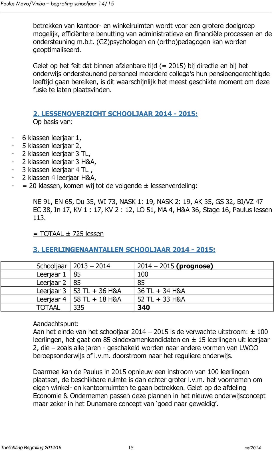 waarschijnlijk het meest geschikte moment om deze fusie te laten plaatsvinden. 2.