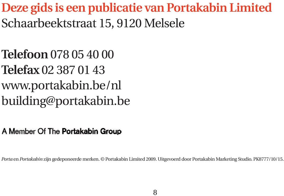 be/nl building@portakabin.be Porta en Portakabin zijn gedeponeerde merken.