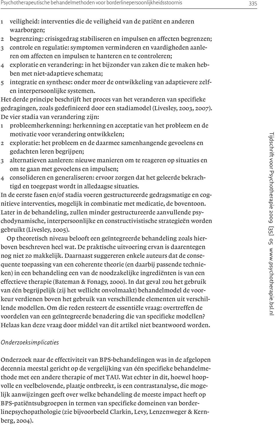 verandering: in het bijzonder van zaken die te maken hebben met niet-adaptieve schemata; 5 integratie en synthese: onder meer de ontwikkeling van adaptievere zelfen interpersoonlijke systemen.