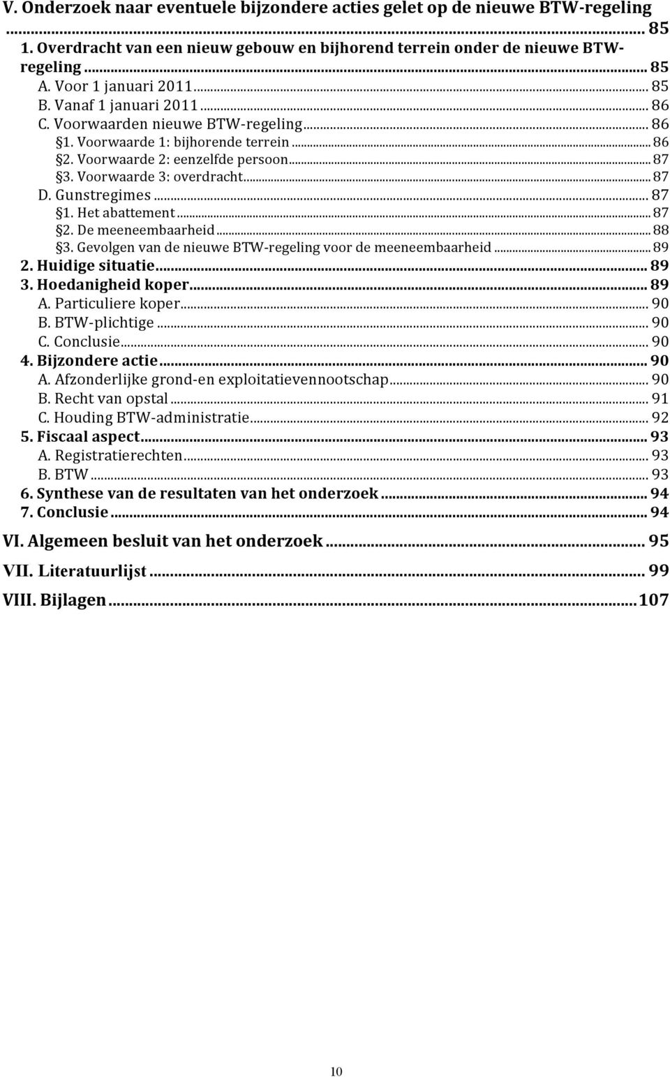 Gunstregimes... 87 1. Het abattement... 87 2. De meeneembaarheid... 88 3. Gevolgen van de nieuwe BTW- regeling voor de meeneembaarheid... 89 2. Huidige situatie... 89 3. Hoedanigheid koper... 89 A.