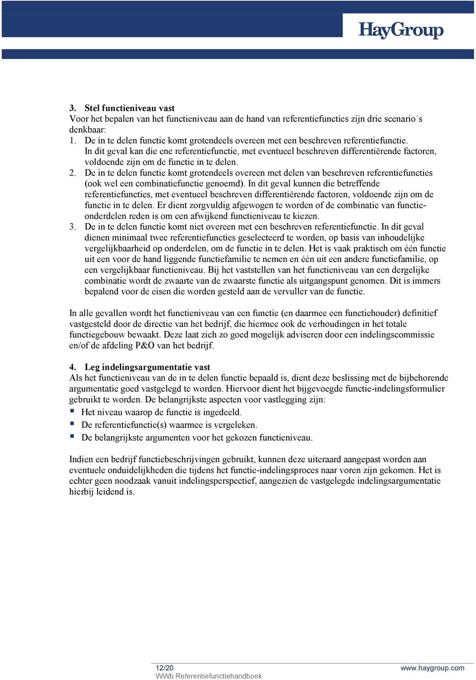 In dit geval kan die ene referentiefunctie, met eventueel beschreven differentiërende factoren, voldoende zijn om de functie in te delen. 2.