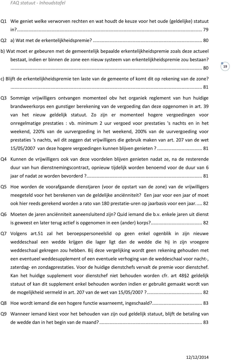 ... 80 19 c) Blijft de erkentelijkheidspremie ten laste van de gemeente of komt dit op rekening van de zone?