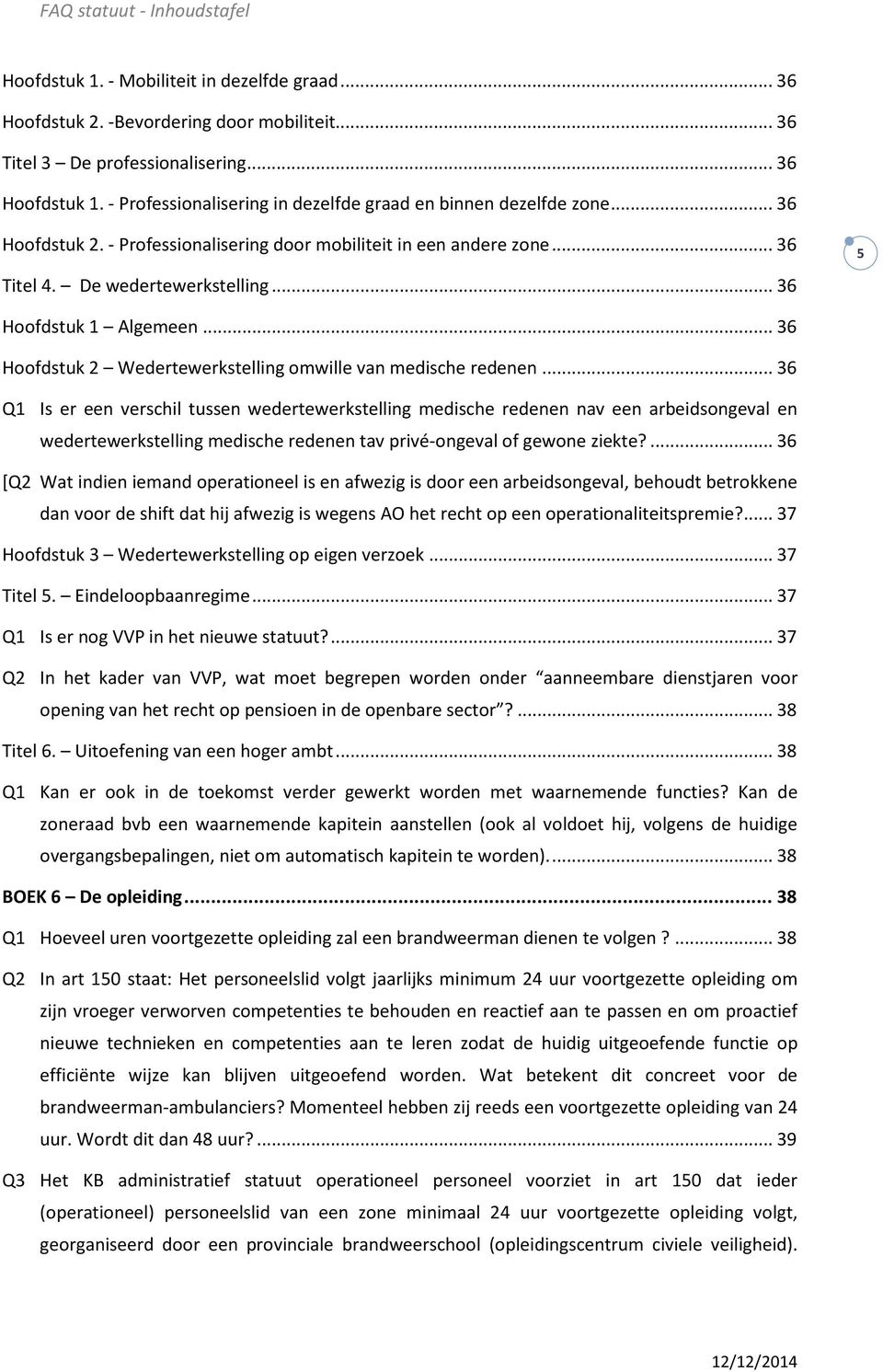 .. 36 5 Hoofdstuk 1 Algemeen... 36 Hoofdstuk 2 Wedertewerkstelling omwille van medische redenen.