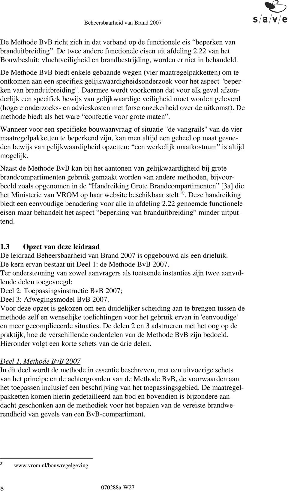 De Methode BvB biedt enkele gebaande wegen (vier maatregelpakketten) om te ontkomen aan een specifiek gelijkwaardigheidsonderzoek voor het aspect "beperken van branduitbreiding".