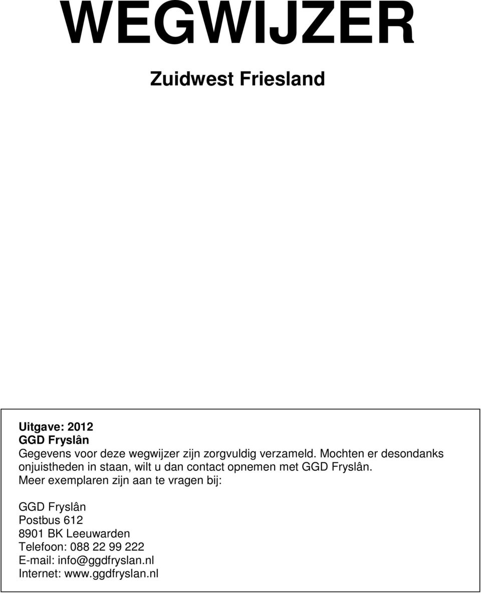 Mochten er desondanks onjuistheden in staan, wilt u dan contact opnemen met GGD Fryslân.