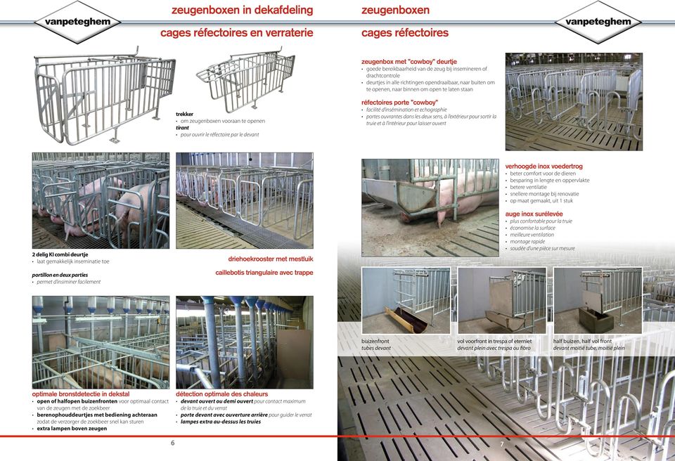 devant facilité d insémination et echographie portes ouvrantes dans les deux sens, à l extérieur pour sortir la truie et à l intérieur pour laisser ouvert verhoogde inox voedertrog beter comfort voor