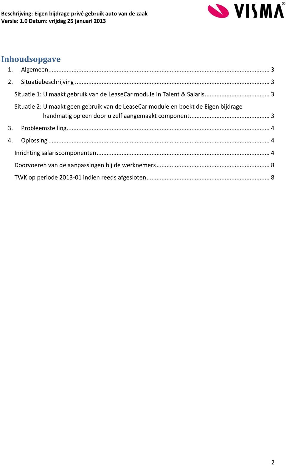 .. 3 Situatie 2: U maakt geen gebruik van de LeaseCar module en boekt de Eigen bijdrage handmatig op een door u