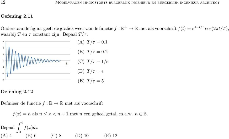 waarbij T en τ constant zijn. Bepaal T/τ. Oefening. (A) T/τ = 0. (B) T/τ = 0.