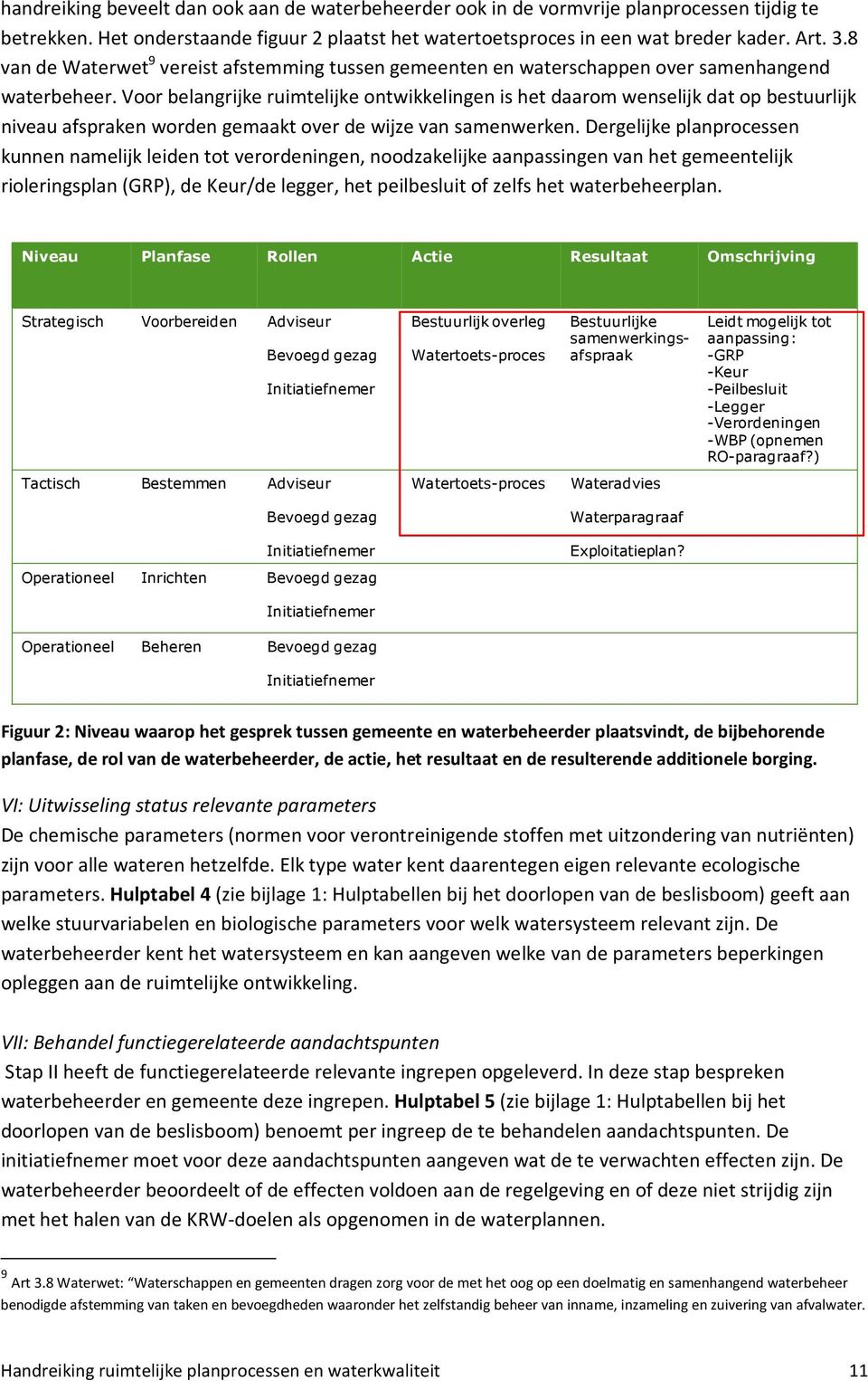 Voor belangrijke ruimtelijke ontwikkelingen is het daarom wenselijk dat op bestuurlijk niveau afspraken worden gemaakt over de wijze van samenwerken.