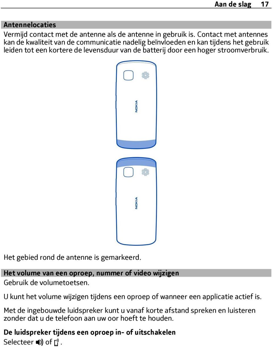 hoger stroomverbruik. Het gebied rond de antenne is gemarkeerd. Het volume van een oproep, nummer of video wijzigen Gebruik de volumetoetsen.