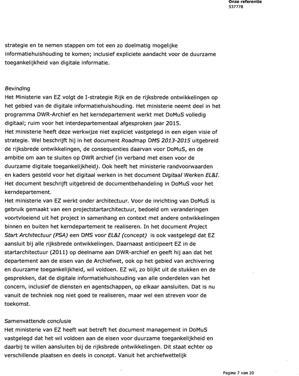 Het ministerie neemt deel in het programma DWR-Archief en het kerndepartement werkt met DoMuS volledig digitaal; ruim voor het interdepartementaal afgesproken jaar 2015.