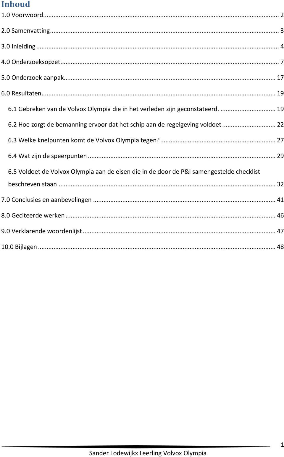 .. 22 6.3 Welke knelpunten komt de Volvox Olympia tegen?... 27 6.4 Wat zijn de speerpunten... 29 6.