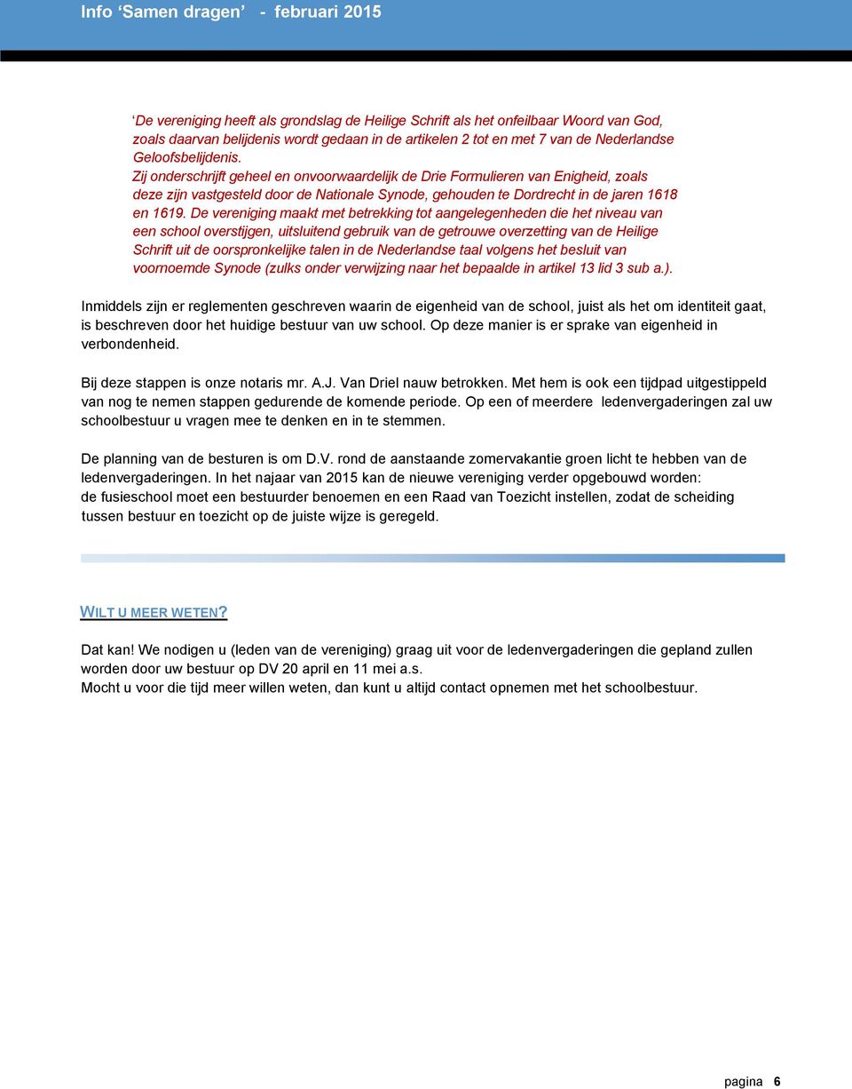 De vereniging maakt met betrekking tot aangelegenheden die het niveau van een school overstijgen, uitsluitend gebruik van de getrouwe overzetting van de Heilige Schrift uit de oorspronkelijke talen