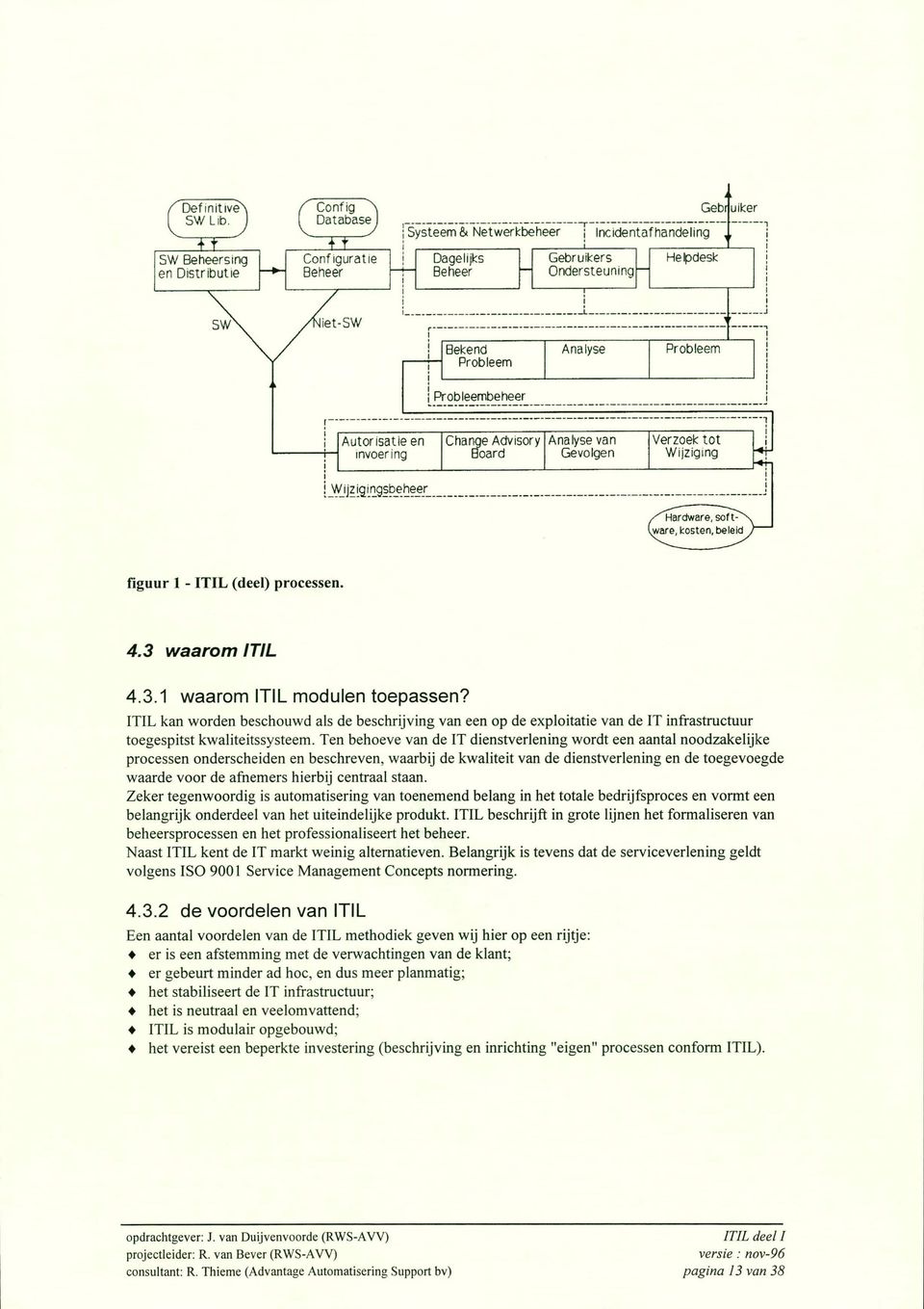 ITIL kan worden beschouwd als de beschrijving van een op de exploitatie van de IT infrastructuur toegespitst kwaliteitssysteem.