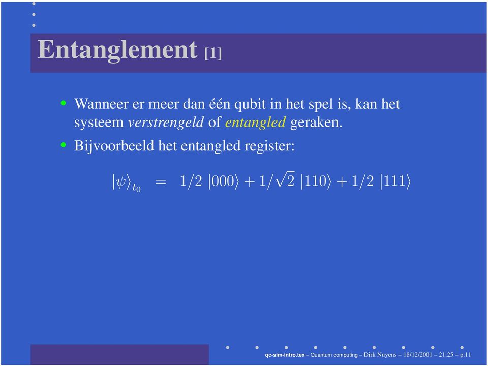 Bijvoorbeeld het entangled register: ψ t0 = 1/2 000 + 1/ 2 110