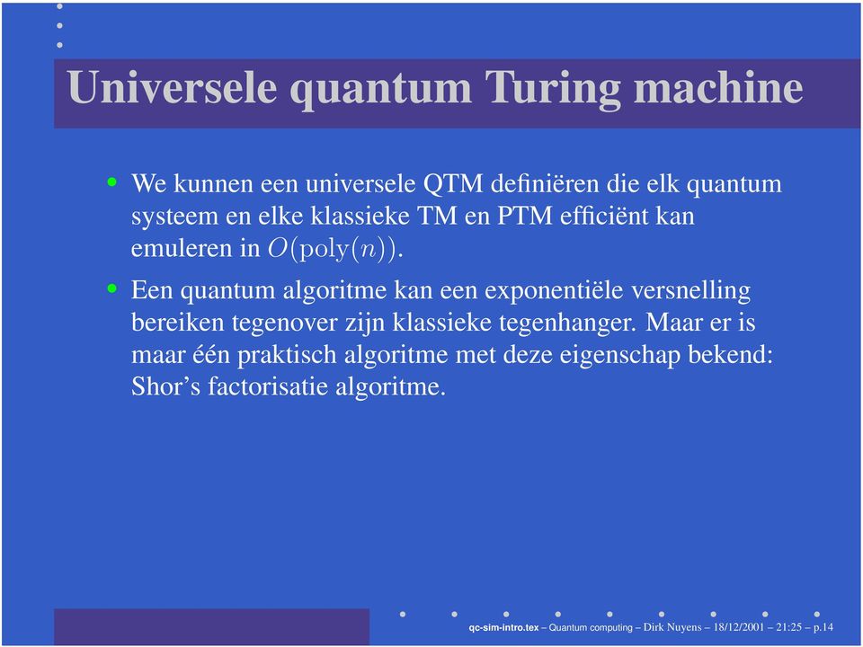 Een quantum algoritme kan een exponentiële versnelling bereiken tegenover zijn klassieke tegenhanger.