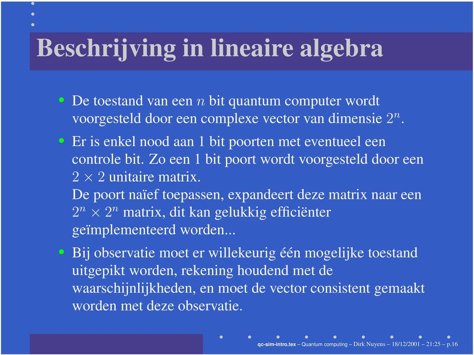 De poort naïef toepassen, expandeert deze matrix naar een 2 n 2 n matrix, dit kan gelukkig efficiënter geïmplementeerd worden.