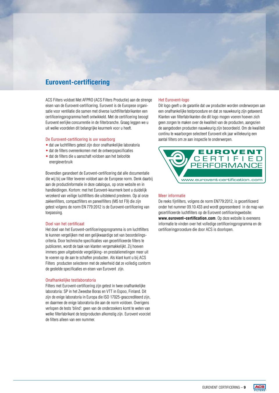 Met de certificering beoogt Eurovent eerlijke concurrentie in de filterbranche. Graag leggen we u uit welke voordelen dit belangrijke keurmerk voor u heeft.