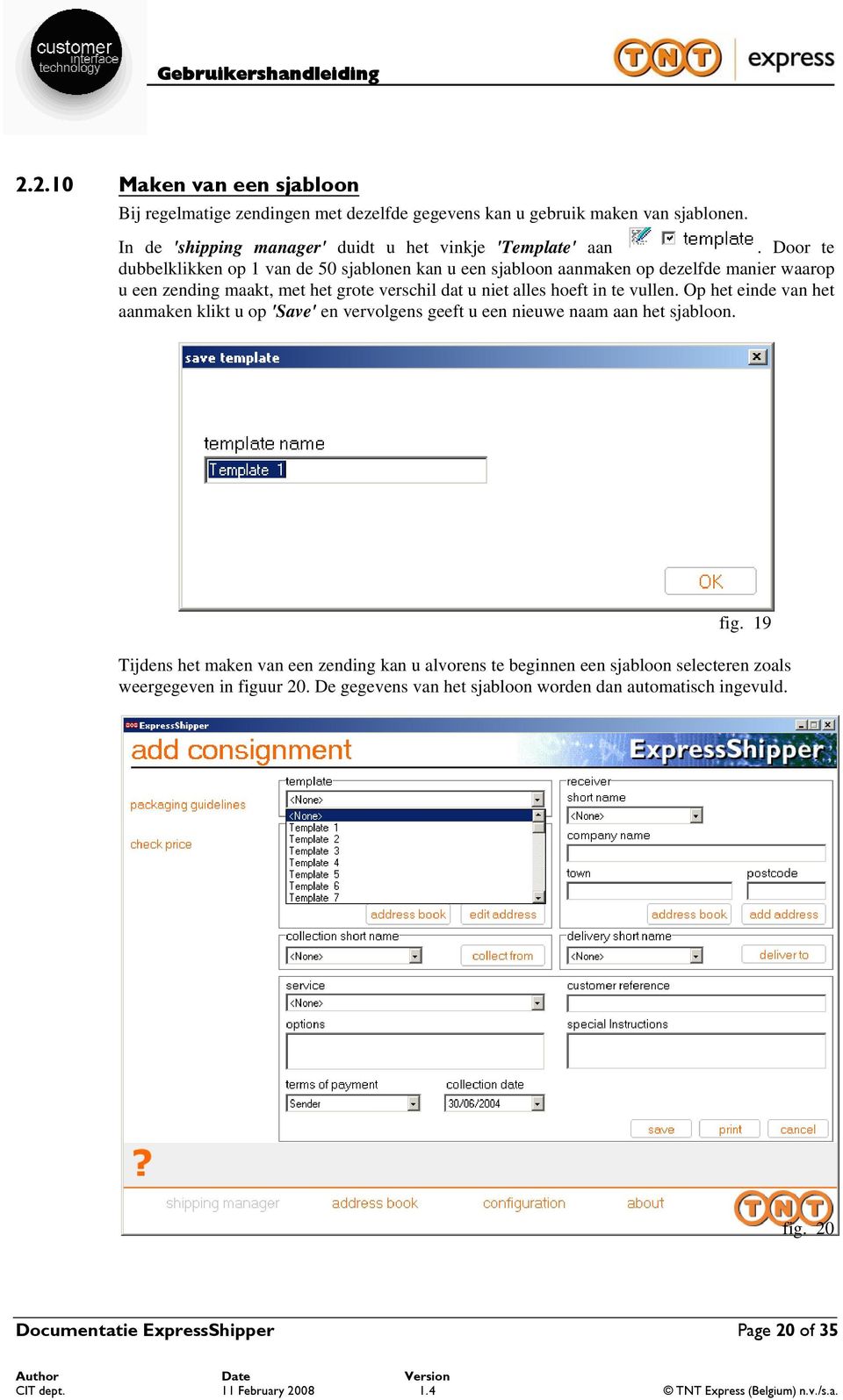 vullen. Op het einde van het aanmaken klikt u op 'Save' en vervolgens geeft u een nieuwe naam aan het sjabloon. fig.