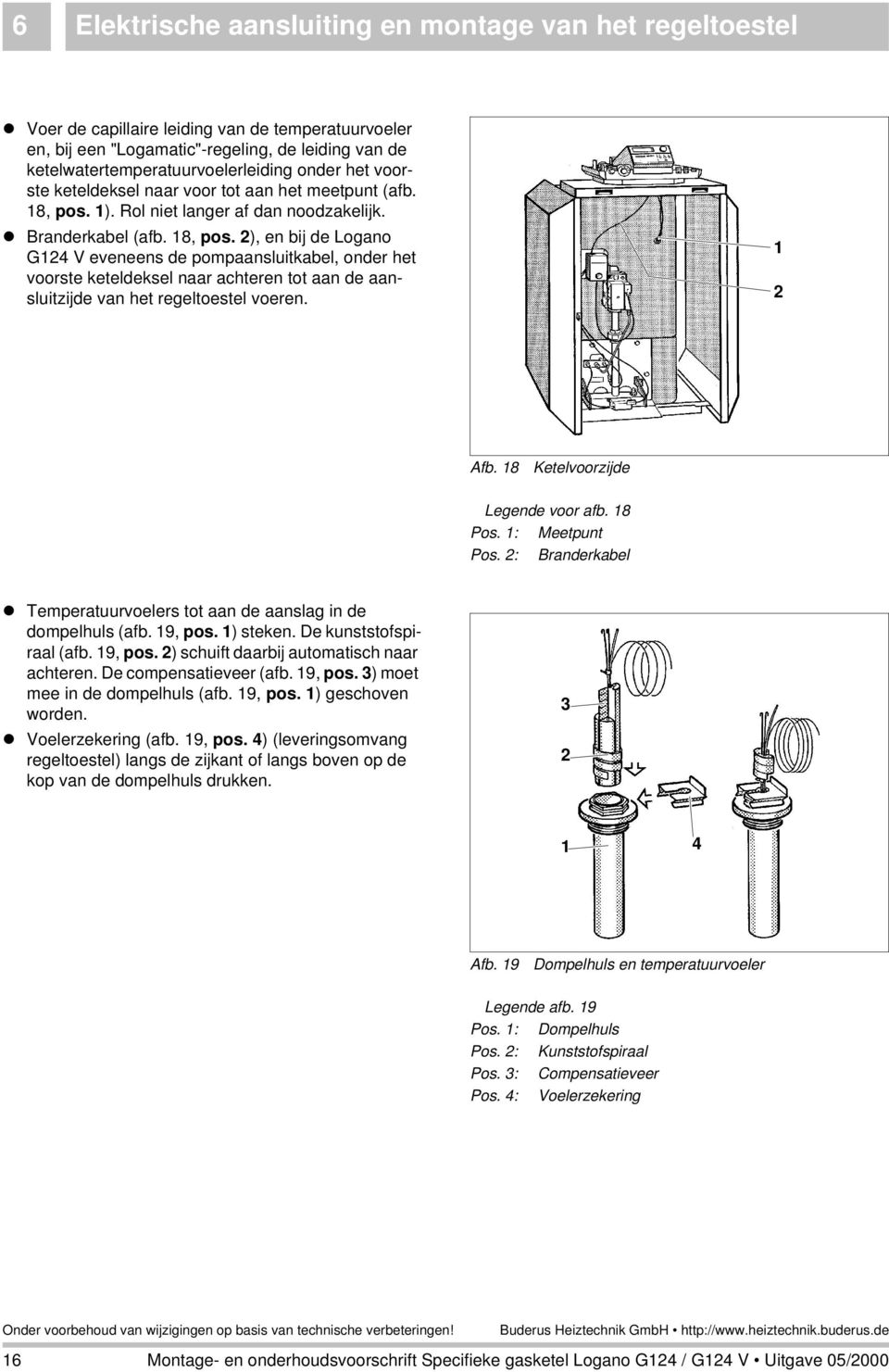 ). Rol niet langer af dan noodzakelijk. l Branderkabel (afb. 8, pos.