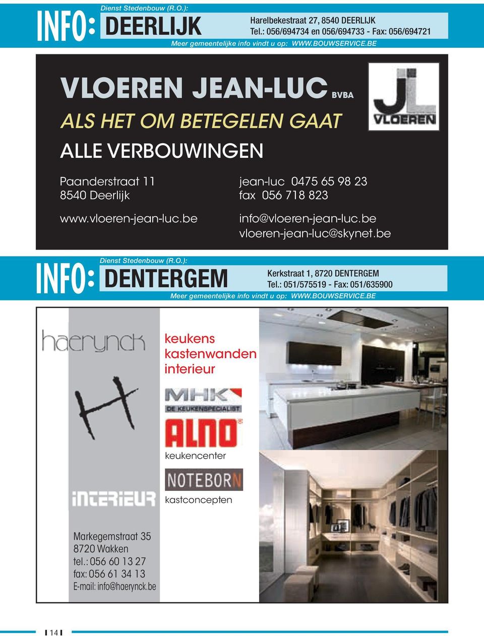 be INFO: Dienst Stedenbouw (R.O.): DENTERGEM info@vloeren-jean-luc.be vloeren-jean-luc@skynet.be Kerkstraat 1, 8720 DENTERGEM Tel.