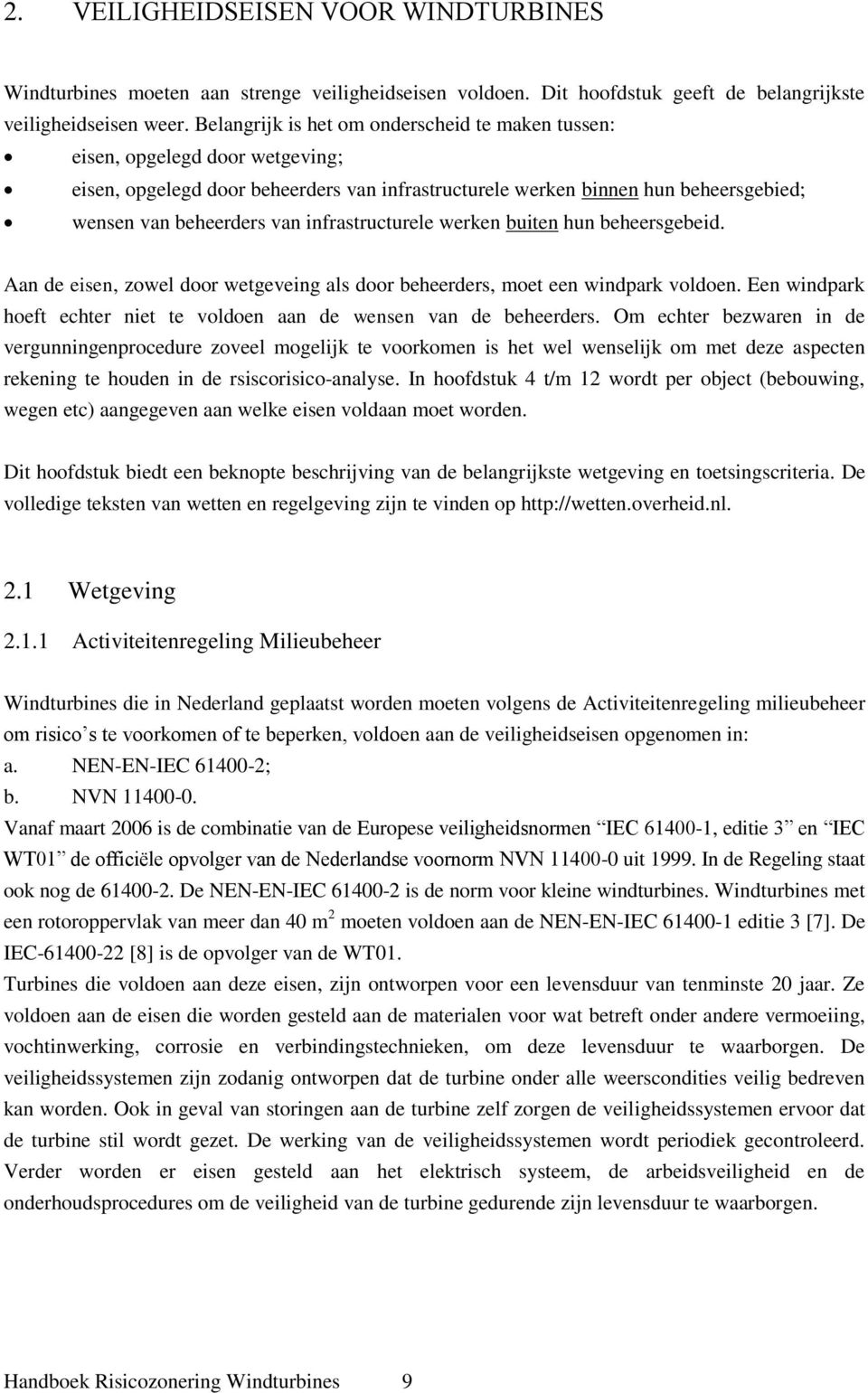 infrastructurele werken buiten hun beheersgebeid. Aan de eisen, zowel door wetgeveing als door beheerders, moet een windpark voldoen.