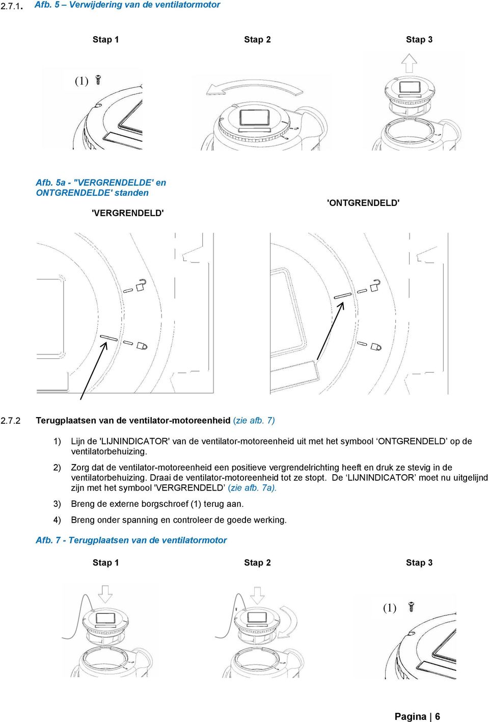 2) Zorg dat de ventilator-motoreenheid een positieve vergrendelrichting heeft en druk ze stevig in de ventilatorbehuizing. Draai de ventilator-motoreenheid tot ze stopt.