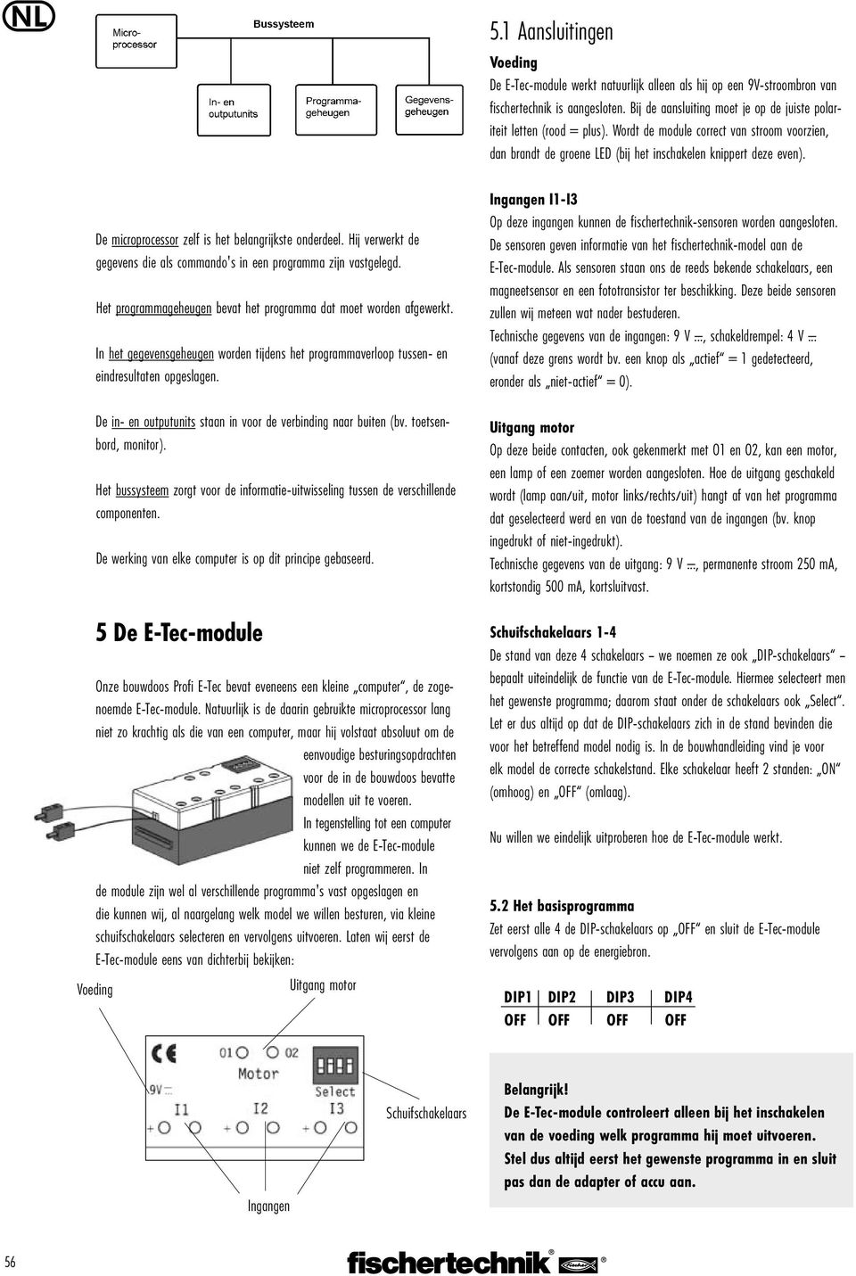 De microprocessor zelf is het belangrijkste onderdeel. Hij verwerkt de gegevens die als commando's in een programma zijn vastgelegd.