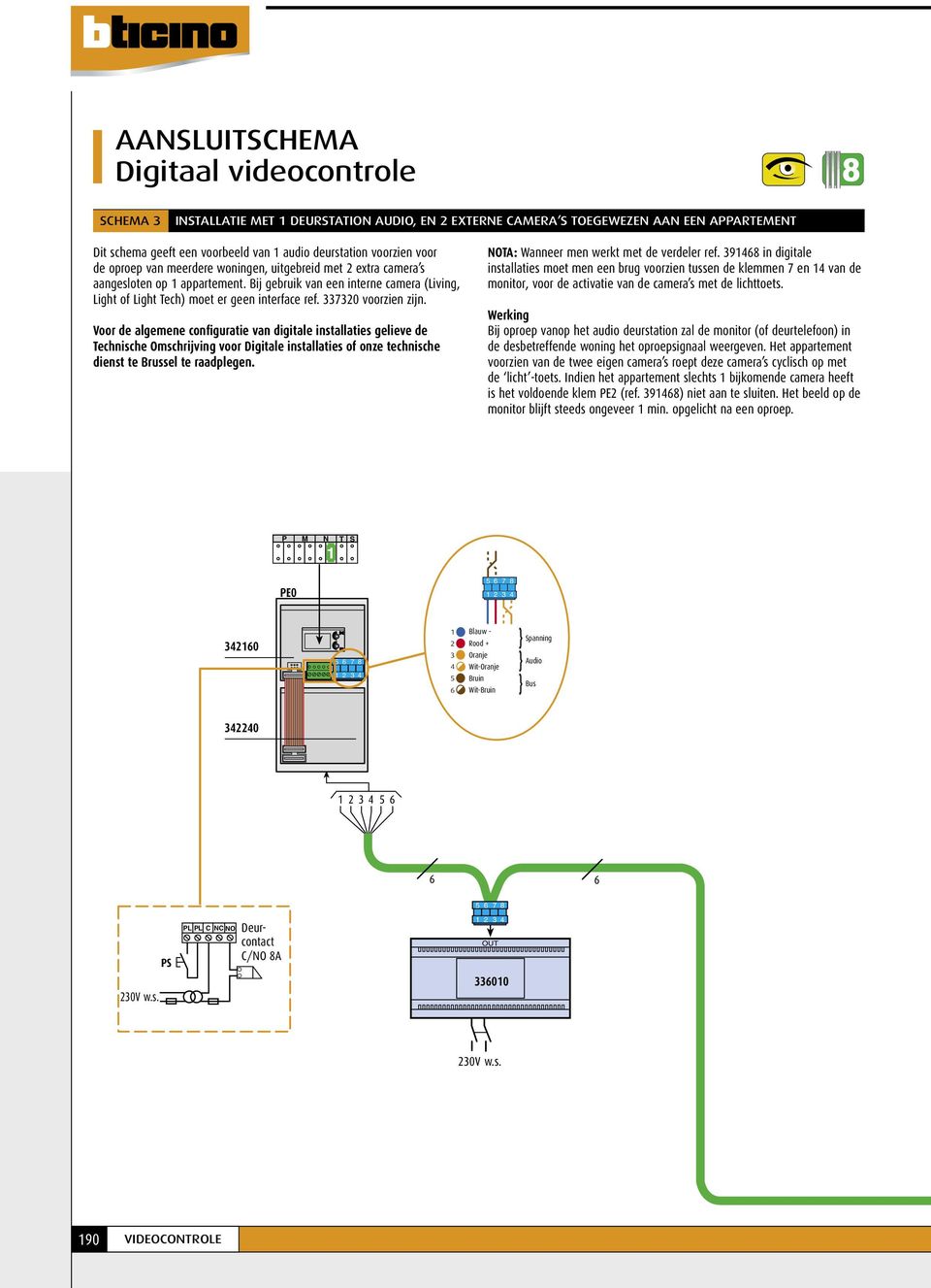 Voor de algemene configuratie van digitale installaties gelieve de Technische Omschrijving voor Digitale installaties of onze technische dienst te russel te raadplegen.