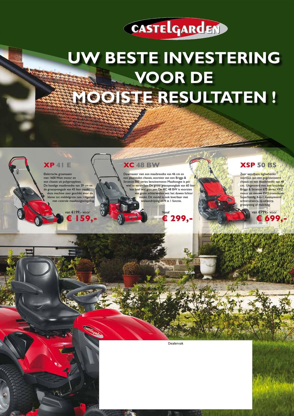 van 199,- voor XC 48 BW Duwmaaier met een maaibreedte van 46 cm en een plaatstalen chassis, voorzien van een Briggs & Stratton 500 series benzinemotor. Maaihoogte is per wiel te verstellen.