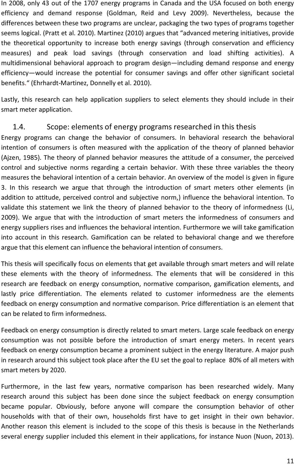 Martinez (2010) argues that advanced metering initiatives, provide the theoretical opportunity to increase both energy savings (through conservation and efficiency measures) and peak load savings