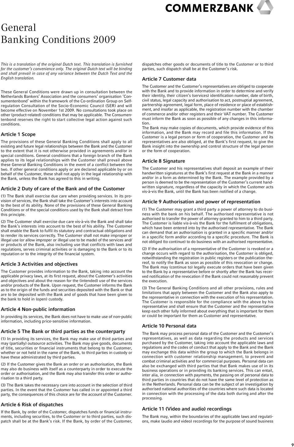 These General Conditions were drawn up in consultation between the Netherlands Bankers Association and the consumers organisation Consumentenbond within the framework of the Co-ordination Group on