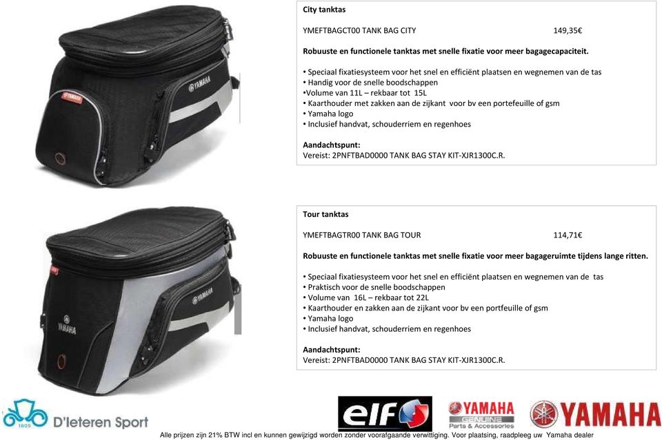 voorbveenportefeuilleof gsm Yamaha logo Inclusief handvat, schouderriem en regenhoes Aandachtspunt: Vereist: 2PNFTBAD0000 TANK BAG STAY KIT-XJR1