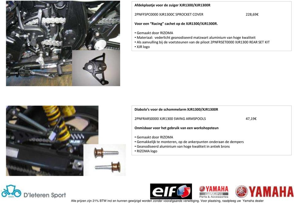 2PNFRSET0000 XJR1300 REAR SET KIT XJR logo Diabolo s voor de schommelarm XJR1300/XJR1300R 2PNFRARS0000 XJR1300 SWING ARMSPOOLS 47,19 Onmisbaar voor het