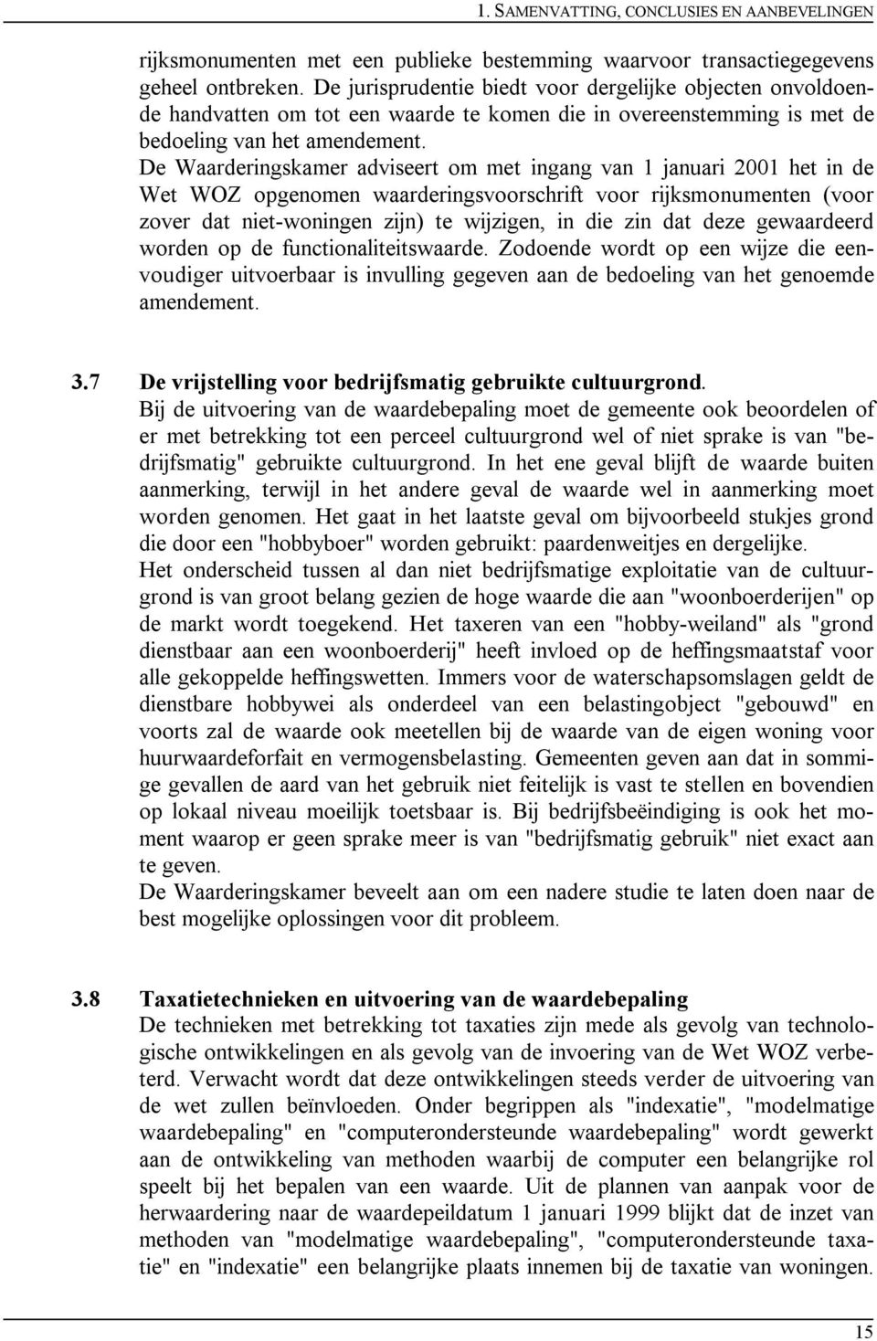 De Waarderingskamer adviseert om met ingang van 1 januari 2001 het in de Wet WOZ opgenomen waarderingsvoorschrift voor rijksmonumenten (voor zover dat niet-woningen zijn) te wijzigen, in die zin dat