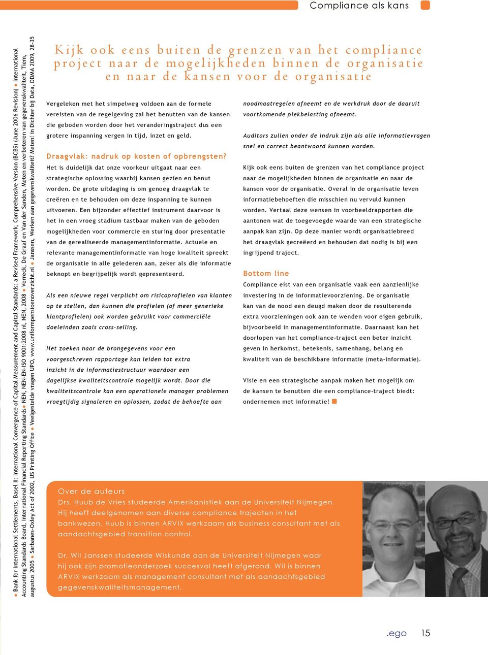 gegevenskwaliteit, Tiem, augustus 2005 Sarbanes-Oxley Act of 2002, US Printing Office Veelgestelde vragen UPO, www.uniformpensioenoverzicht.nl Janssen, Werken aan gegevenskwaliteit? Meten!