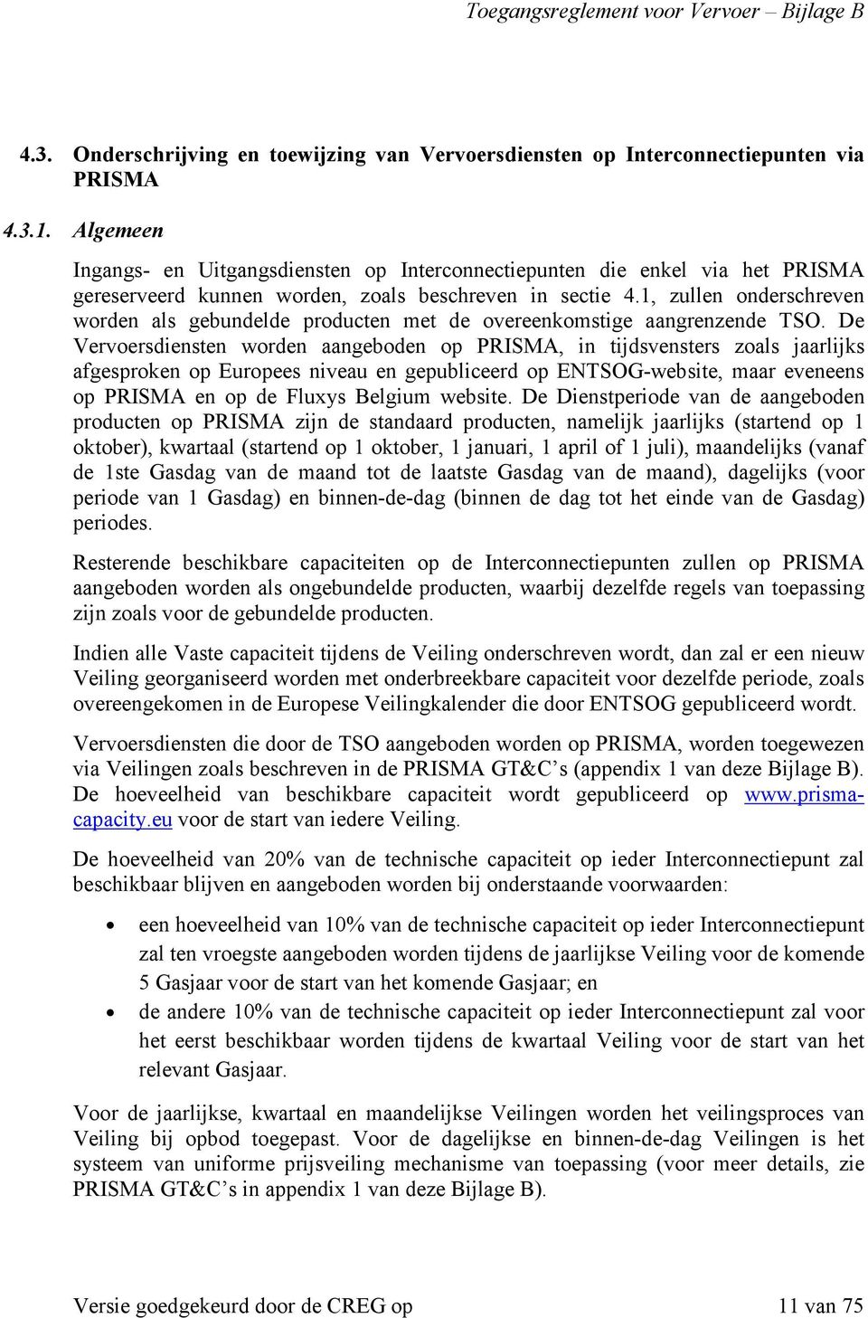 1, zullen onderschreven worden als gebundelde producten met de overeenkomstige aangrenzende TSO.