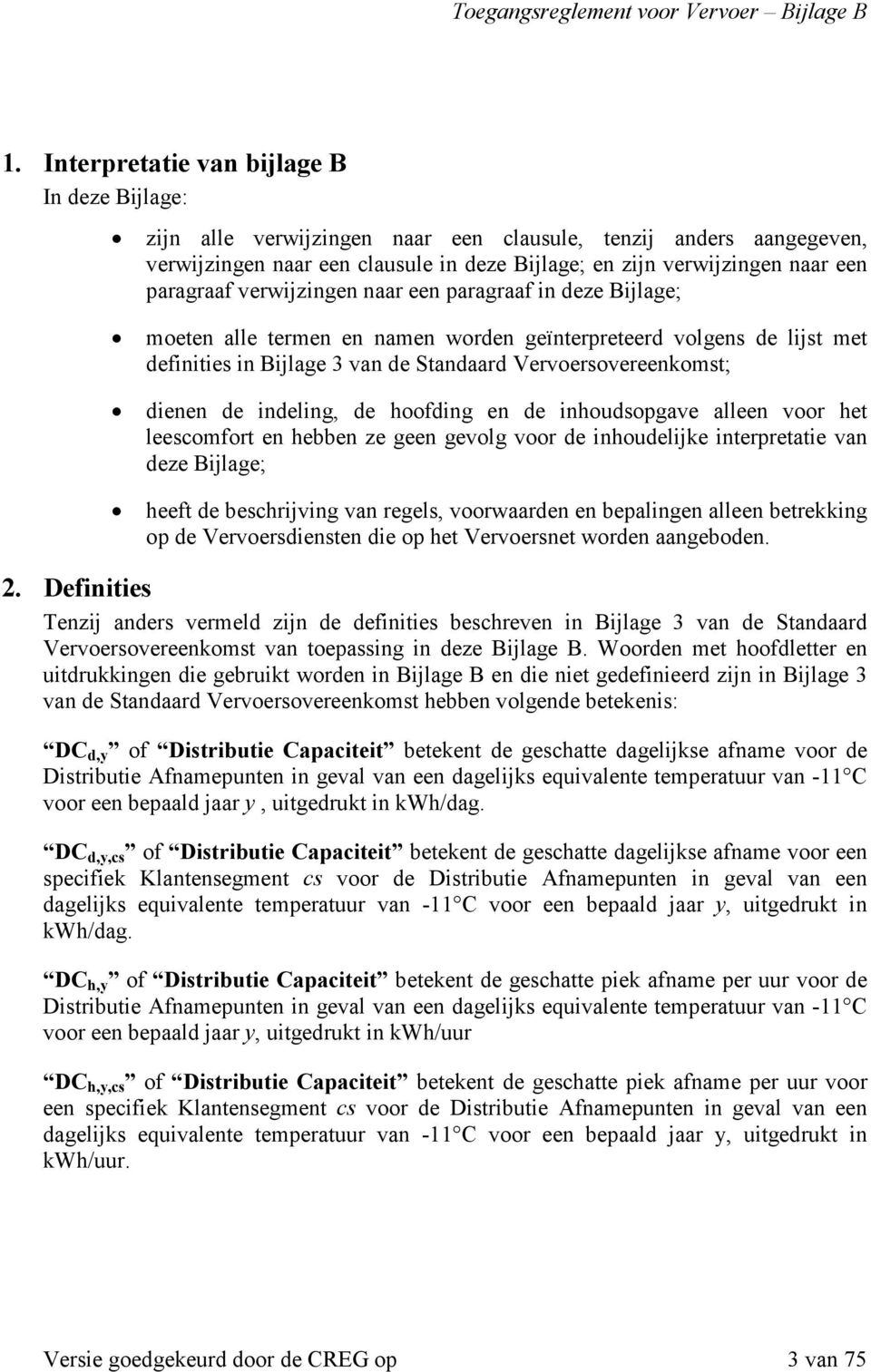 dienen de indeling, de hoofding en de inhoudsopgave alleen voor het leescomfort en hebben ze geen gevolg voor de inhoudelijke interpretatie van deze Bijlage; heeft de beschrijving van regels,