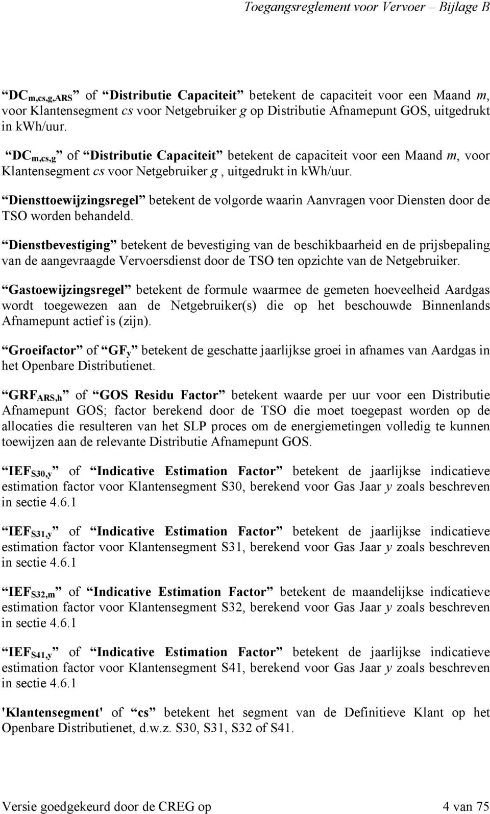 Diensttoewijzingsregel betekent de volgorde waarin Aanvragen voor Diensten door de TSO worden behandeld.